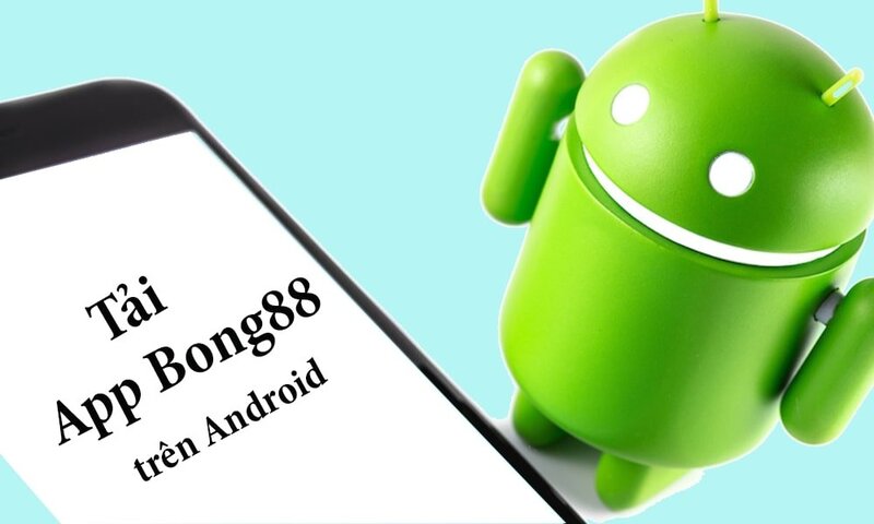 Thực hiện tải app Bong88 cho Android dễ dàng